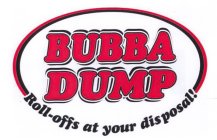 BUBBA DUMP ROLL-OFFS AT YOUR DISPOSAL!