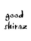 GOOD SHIRAZ
