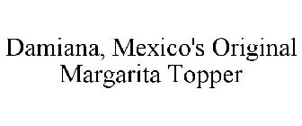 DAMIANA, MEXICO'S ORIGINAL MARGARITA TOPPER