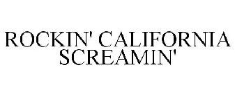 ROCKIN' CALIFORNIA SCREAMIN'