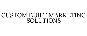 CUSTOM BUILT MARKETING SOLUTIONS