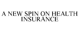 A NEW SPIN ON HEALTH INSURANCE