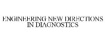 ENGINEERING NEW DIRECTIONS IN DIAGNOSTICS