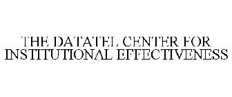 THE DATATEL CENTER FOR INSTITUTIONAL EFFECTIVENESS