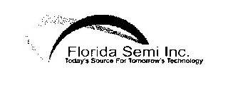 FLORIDA SEMI INC. TODAY'S SOURCE FOR TOMORROW'S TECHNOLOGY