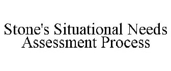 STONE'S SITUATIONAL NEEDS ASSESSMENT PROCESS