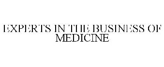 EXPERTS IN THE BUSINESS OF MEDICINE