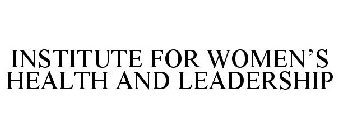 INSTITUTE FOR WOMEN'S HEALTH AND LEADERSHIP