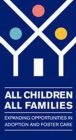 ALL CHILDREN ALL FAMILIES EXPANDING OPPORTUNITIES IN ADOPTION AND CHILDCARE