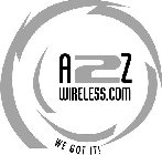 A2Z WIRELESS.COM WE GOT IT!