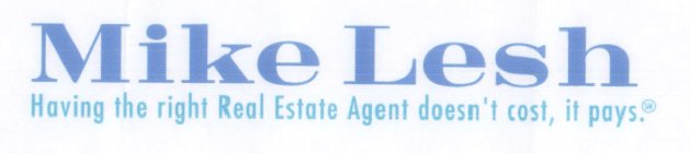 MIKE LESH REALTOR HAVING THE RIGHT REALTOR DOESN'T COST, IT PAYS.