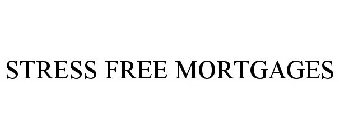 STRESS FREE MORTGAGES