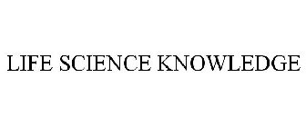 LIFE SCIENCE KNOWLEDGE