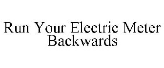 RUN YOUR ELECTRIC METER BACKWARDS