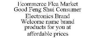 ECOMMERCE FLEA MARKET GOOD FENG SHUI CONSUMER ELECTRONICS BRAND WELCOME NAME BRAND PRODUCTS FOR YOU AT AFFORDABLE PRICES
