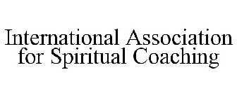 INTERNATIONAL ASSOCIATION FOR SPIRITUAL COACHING