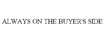 ALWAYS ON THE BUYER'S SIDE