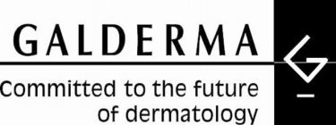 GALDERMA COMMITTED TO THE FUTURE OF DERMATOLOGY G
