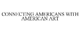 CONNECTING AMERICANS WITH AMERICAN ART