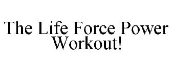 THE LIFE FORCE POWER WORKOUT!
