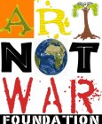 ART NOT WAR FOUNDATION