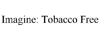 IMAGINE: TOBACCO FREE