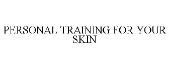 PERSONAL TRAINING FOR YOUR SKIN