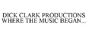 DICK CLARK PRODUCTIONS WHERE THE MUSIC BEGAN...