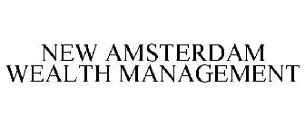 NEW AMSTERDAM WEALTH MANAGEMENT