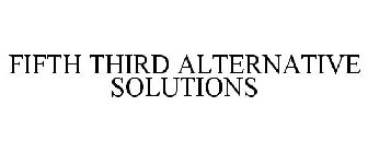 FIFTH THIRD ALTERNATIVE SOLUTIONS