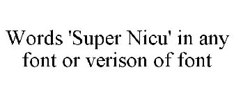WORDS 'SUPER NICU' IN ANY FONT OR VERISON OF FONT