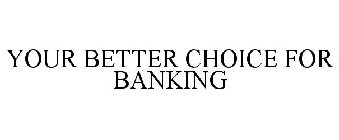 YOUR BETTER CHOICE FOR BANKING