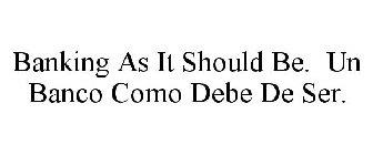 BANKING AS IT SHOULD BE. UN BANCO COMO DEBE DE SER.