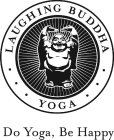 · · · LAUGHING BUDDHA · · · YOGA DO YOGA, BE HAPPY