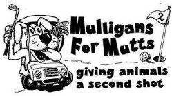 MULLIGANS FOR MUTTS GIVING ANIMALS A SECOND SHOT