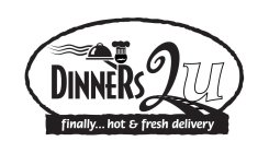 DINNERS 2 U FINALLY...HOT & FRESH DELIVERY