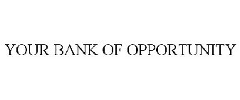 YOUR BANK OF OPPORTUNITY