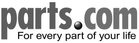 PARTS.COM FOR EVERY PART OF YOUR LIFE