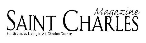 SAINT CHARLES MAGAZINE FOR GRACIOUS LIVING IN ST. CHARLES COUNTY