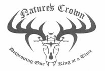 NATURE'S CROWN DETHRONING ONE KING AT A TIME