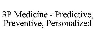 3P MEDICINE - PREDICTIVE, PREVENTIVE, PERSONALIZED