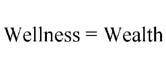 WELLNESS = WEALTH
