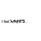 I FEEL HAPPY.
