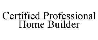 CERTIFIED PROFESSIONAL HOME BUILDER