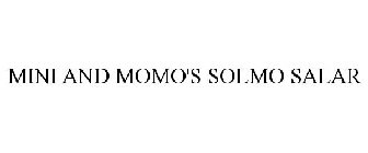 MINI AND MOMO'S SOLMO SALAR