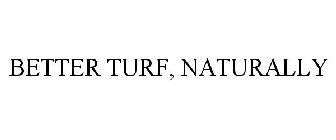 BETTER TURF, NATURALLY