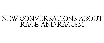 NEW CONVERSATIONS ABOUT RACE AND RACISM