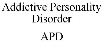 ADDICTIVE PERSONALITY DISORDER APD