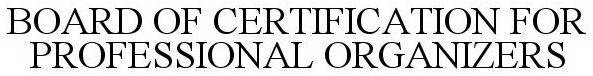 BOARD OF CERTIFICATION FOR PROFESSIONALORGANIZERS
