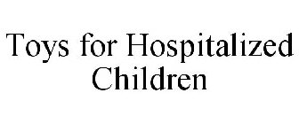 TOYS FOR HOSPITALIZED CHILDREN